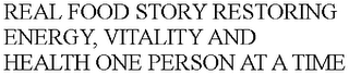 REAL FOOD STORY RESTORING ENERGY, VITALITY AND HEALTH ONE PERSON AT A TIME