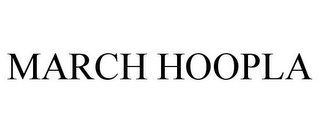 MARCH HOOPLA