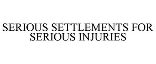 SERIOUS SETTLEMENTS FOR SERIOUS INJURIES