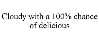 CLOUDY WITH A 100% CHANCE OF DELICIOUS