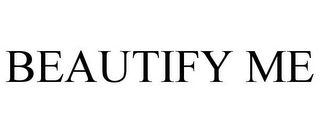 BEAUTIFY ME