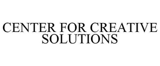 CENTER FOR CREATIVE SOLUTIONS