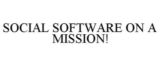 SOCIAL SOFTWARE ON A MISSION!