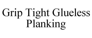 GRIP TIGHT GLUELESS PLANKING