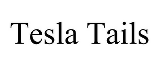TESLA TAILS