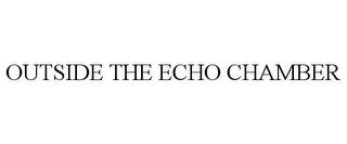 OUTSIDE THE ECHO CHAMBER