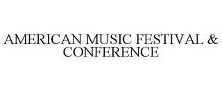 AMERICAN MUSIC FESTIVAL & CONFERENCE