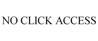 NO CLICK ACCESS