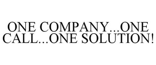 ONE COMPANY...ONE CALL...ONE SOLUTION!