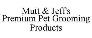 MUTT & JEFF'S PREMIUM PET GROOMING PRODUCTS