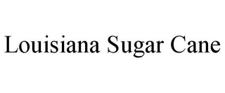 LOUISIANA SUGAR CANE