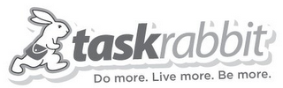 TASKRABBIT DO MORE. LIVE MORE. BE MORE.