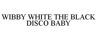 WIBBY WHITE THE BLACK DISCO BABY