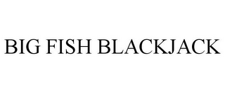BIG FISH BLACKJACK