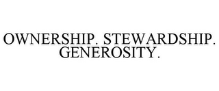 OWNERSHIP. STEWARDSHIP. GENEROSITY.