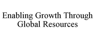 ENABLING GROWTH THROUGH GLOBAL RESOURCES