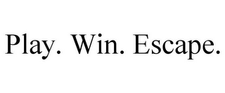 PLAY. WIN. ESCAPE.