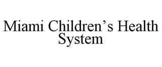 MIAMI CHILDREN'S HEALTH SYSTEM