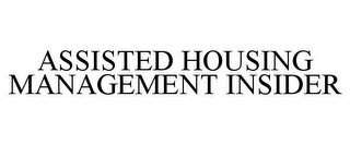 ASSISTED HOUSING MANAGEMENT INSIDER