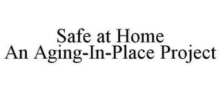 SAFE AT HOME AN AGING-IN-PLACE PROJECT