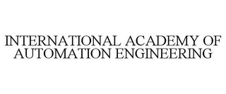 INTERNATIONAL ACADEMY OF AUTOMATION ENGINEERING