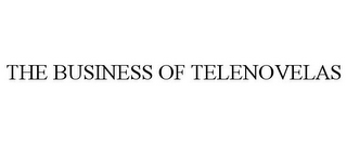 THE BUSINESS OF TELENOVELAS