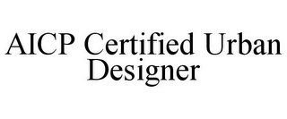 AICP CERTIFIED URBAN DESIGNER