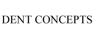 DENT CONCEPTS