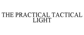 THE PRACTICAL TACTICAL LIGHT