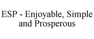 ESP - ENJOYABLE, SIMPLE AND PROSPEROUS
