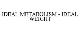 IDEAL METABOLISM - IDEAL WEIGHT