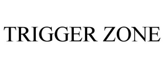 TRIGGER ZONE