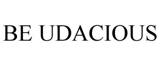 BE UDACIOUS