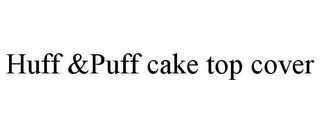 HUFF &PUFF CAKE TOP COVER