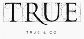 TRUE TRUE & CO