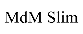 MDM SLIM