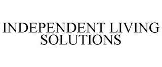 INDEPENDENT LIVING SOLUTIONS