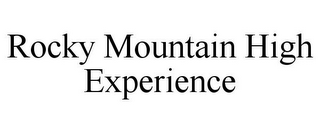 ROCKY MOUNTAIN HIGH EXPERIENCE