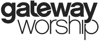 GATEWAY WORSHIP