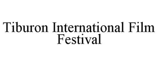 TIBURON INTERNATIONAL FILM FESTIVAL