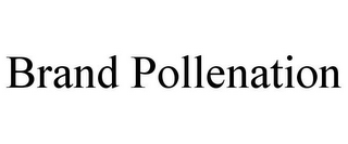 BRAND POLLENATION