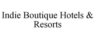 INDIE BOUTIQUE HOTELS & RESORTS