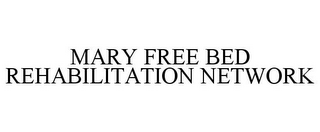 MARY FREE BED REHABILITATION NETWORK