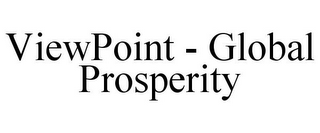 VIEWPOINT - GLOBAL PROSPERITY