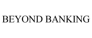 BEYOND BANKING