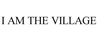 I AM THE VILLAGE