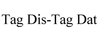 TAG DIS-TAG DAT