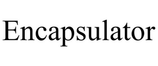 ENCAPSULATOR