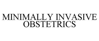 MINIMALLY INVASIVE OBSTETRICS