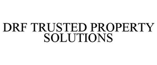 DRF TRUSTED PROPERTY SOLUTIONS